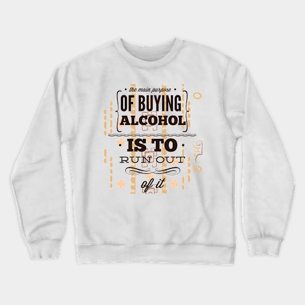 The Main Purpose of Buying Alcohol is to Run Out Crewneck Sweatshirt by Marks Marketplace